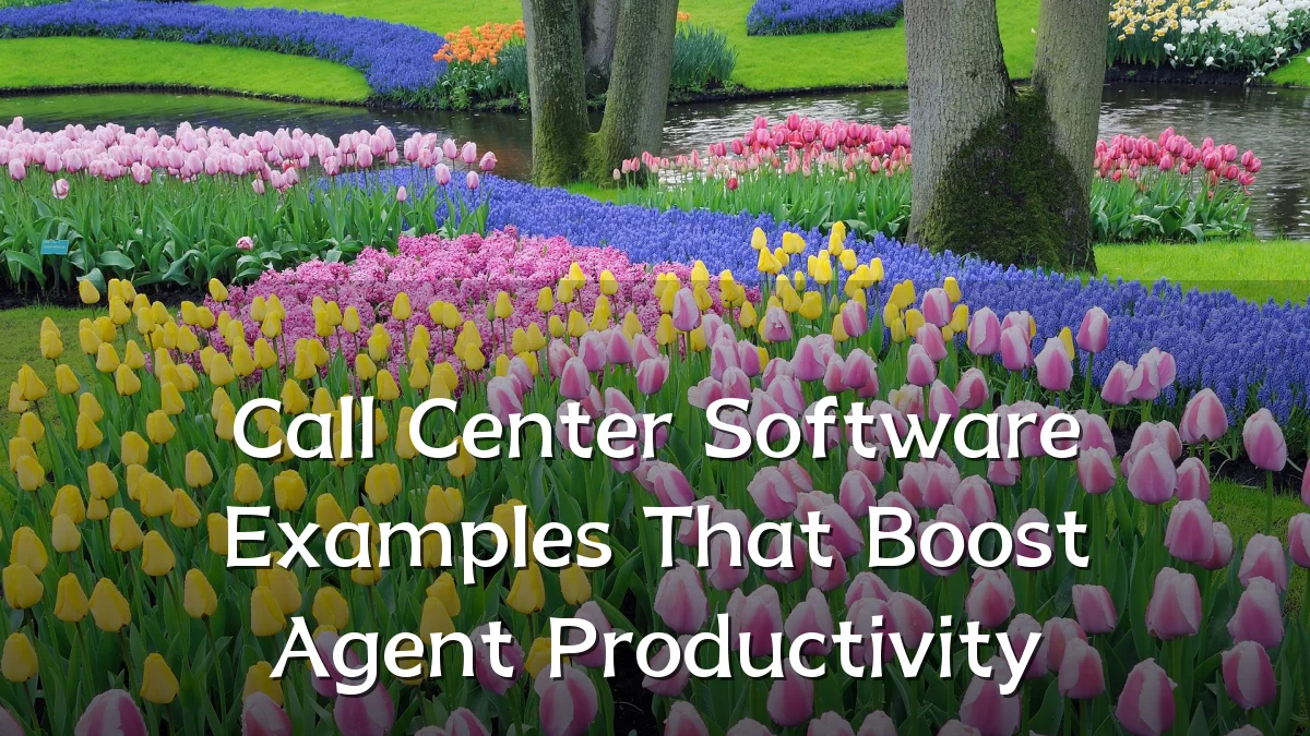 Call Center Software Examples That Boost Agent Productivity