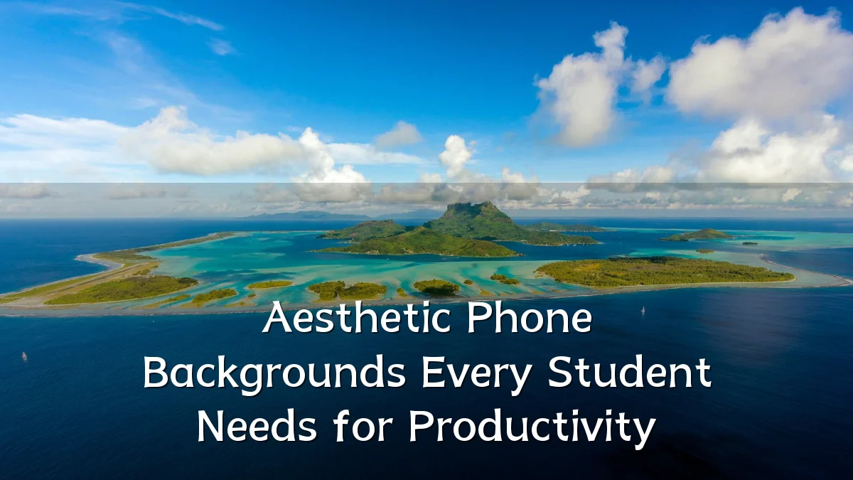 Aesthetic Phone Backgrounds Every Student Needs for Productivity