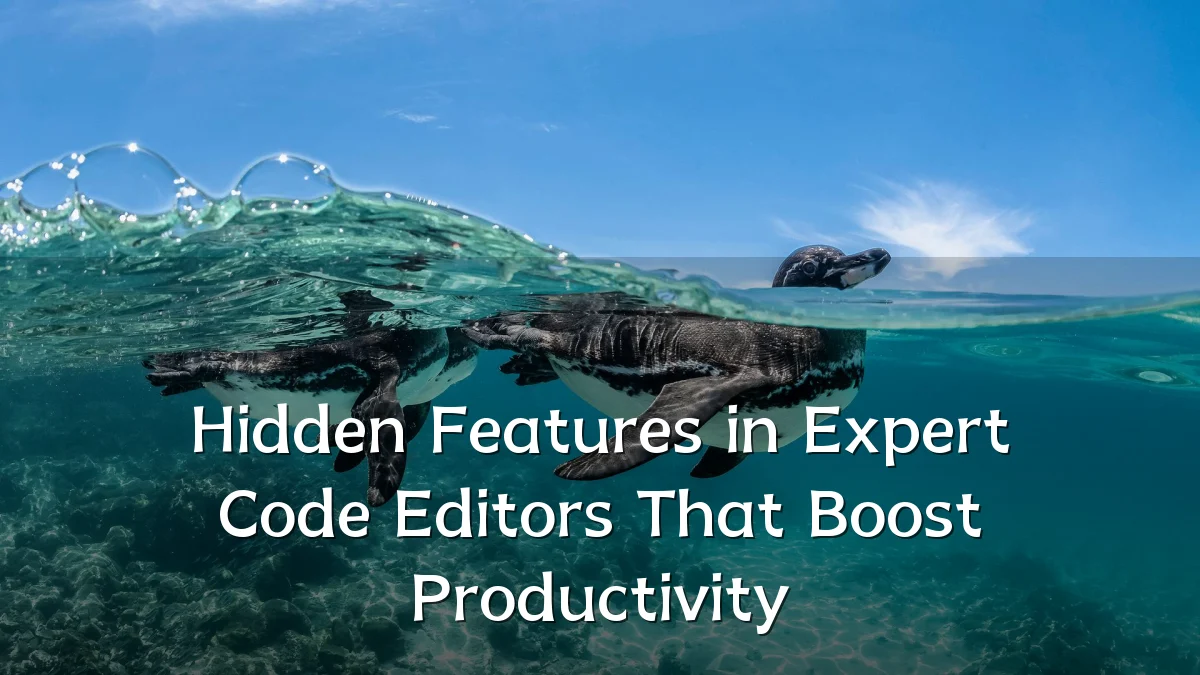 Hidden Features in Expert Code Editors That Boost Productivity