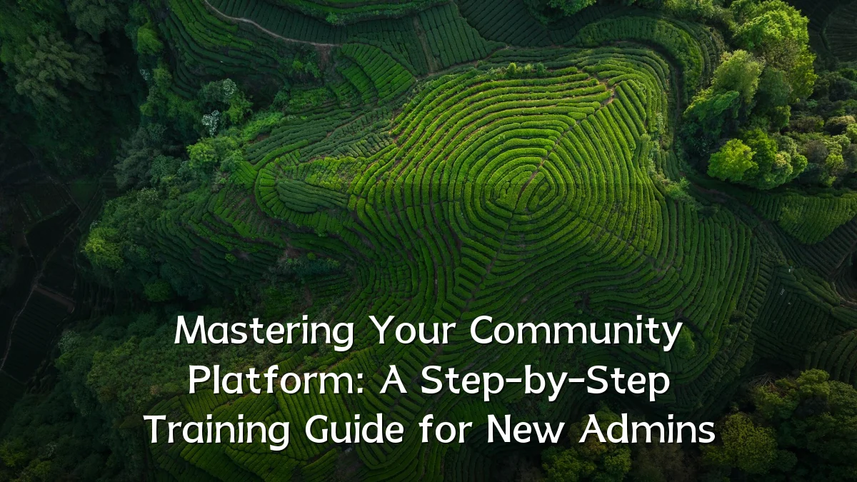 Mastering Your Community Platform: A Step-by-Step Training Guide for New Admins