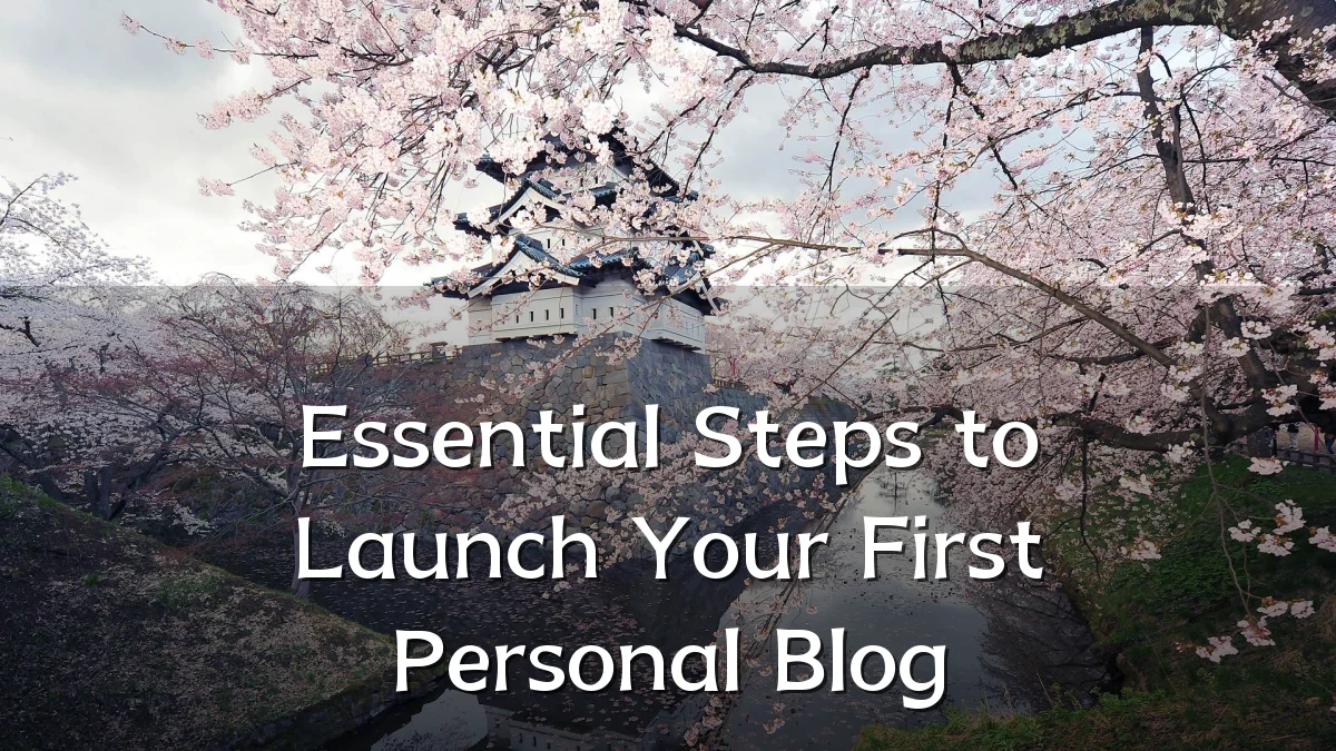 Essential Steps to Launch Your First Personal Blog